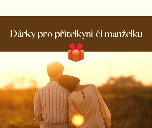 Dárky pro přítelkyni či manželku